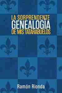 La sorprendente genealogía de mis tatarabuelos by Ramón Rionda