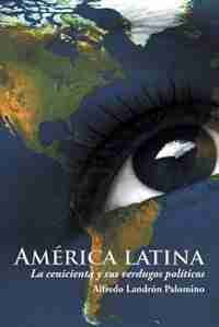 América latina: La cenicienta y sus verdugos políticos by Alfredo Landrón Palomino