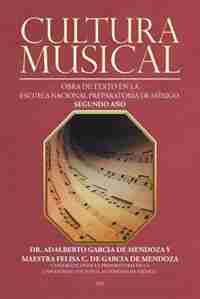 Cultura musical: Obra de texto en la escuela nacional preparatoria de México. Segundo año by Dr. Adalberto García De Mendoza