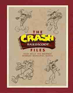 The Crash Bandicoot Files: How Willy The Wombat Sparked Marsupial Mania by Jason Rubin