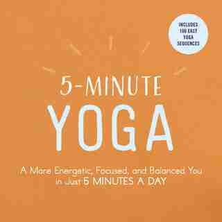 5-Minute Yoga: A More Energetic, Focused, and Balanced You in Just 5 Minutes a Day by Adams Media