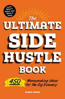 The Ultimate Side Hustle Book: 450 Moneymaking Ideas for the Gig Economy de Elana Varon
