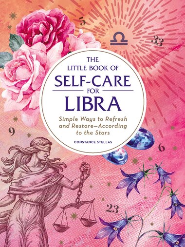 The Little Book of Self-Care for Libra: Simple Ways to Refresh and Restore-According to the Stars by Constance Stellas