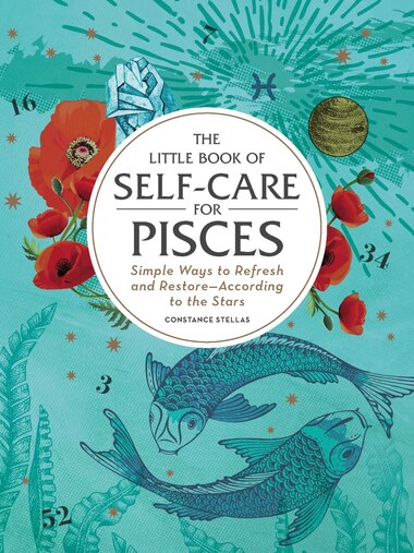 The Little Book of Self-Care for Pisces: Simple Ways to Refresh and Restore-According to the Stars by Constance Stellas