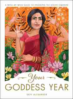 Your Goddess Year: A Week-by-Week Guide to Invoking the Divine Feminine by Skye Alexander