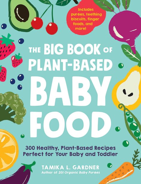 The Big Book Of Plant Based Baby Food 300 Healthy Plant Based Recipes Perfect For Your Baby And T Book By Tamika L Gardner Paperback Www Chapters Indigo Ca The Big Book Of Plant Based Baby Food 300 Healthy Plant Based Recipes Perfect For Your Baby And T Book By Tamika L Gardner Paperback Www Chapters Indigo Ca