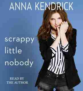 Scrappy Little Nobody by Anna Kendrick