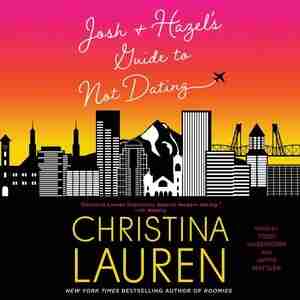 Josh And Hazel's Guide To Not Dating by Christina Lauren