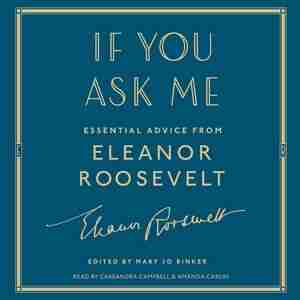 If You Ask Me: Essential Advice From Eleanor Roosevelt by Eleanor Roosevelt