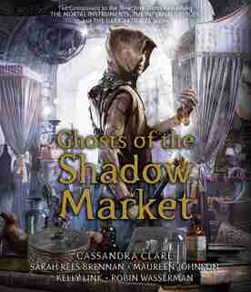 Ghosts of the Shadow Market by Cassandra Clare