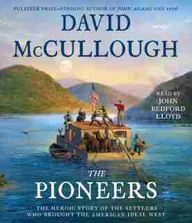 The Pioneers: The Heroic Story of the Settlers Who Brought the American Ideal West by David Mccullough