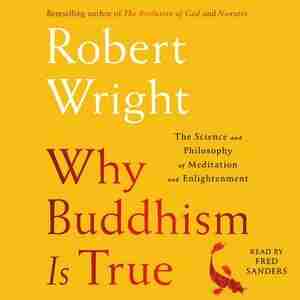 Why Buddhism Is True: The Science And Philosophy Of Meditation And Enlightenment de Robert Wright