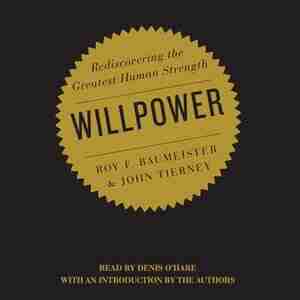 Willpower: Rediscovering The Greatest Human Strength by Roy Baumeister
