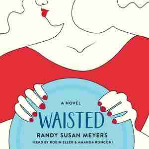 Waisted: A Novel by Randy Susan Meyers