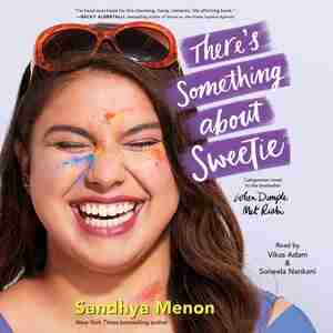 There's Something About Sweetie by Sandhya Menon