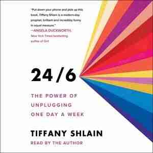 24/6: The Power Of Unplugging One Day A Week by Tiffany Shlain