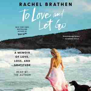 To Love And Let Go: A Memoir Of Love, Loss, And Gratitude by Rachel Brathen