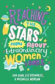 Reaching The Stars: Poems About Extraordinary Women And Girls by Liz Brownlee