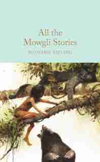 All The Mowgli Stories by Rudyard Kipling