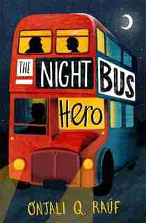 The Night Bus Hero de Onjali Q. Rauf