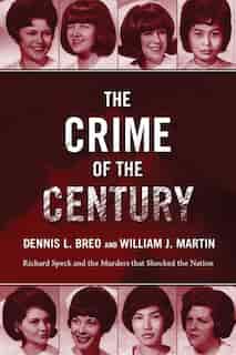 The Crime Of The Century: Richard Speck and the Murders That Shocked a Nation by Dennis L. Breo