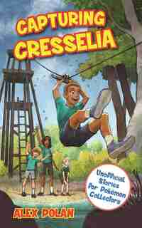 Capturing Cresselia: Unofficial Stories For Pokémon Collectors, #2 by Alex Polan
