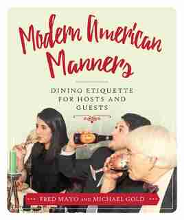 Modern American Manners: Dining Etiquette For Hosts And Guests de Fred Mayo