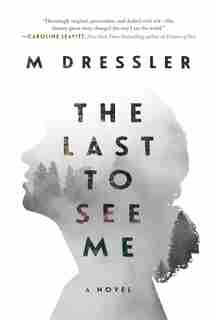 The Last To See Me: The Last Ghost Series, Book One by M Dressler