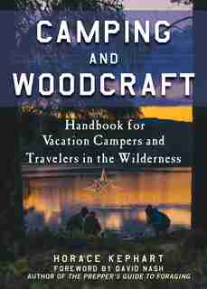 Camping And Woodcraft: A Handbook For Vacation Campers And Travelers In The Woods de Horace Kephart
