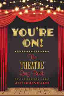 You're On!: The Theatre Quiz Book by Jim Bernhard