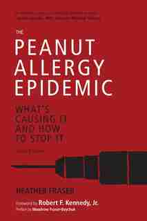 The Peanut Allergy Epidemic, Third Edition: What's Causing It and How to Stop It by Heather Fraser