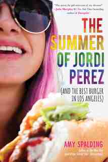 The Summer Of Jordi Perez (and The Best Burger In Los Angeles) by Amy Spalding