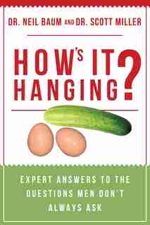 How's It Hanging?: Expert Answers To The Questions Men Don't Always Ask by Neil Baum