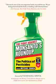 The Fight Against Monsanto's Roundup: The Politics Of Pesticides by Mitchel Cohen