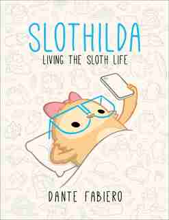 Slothilda: Living The Sloth Life by Dante Fabiero
