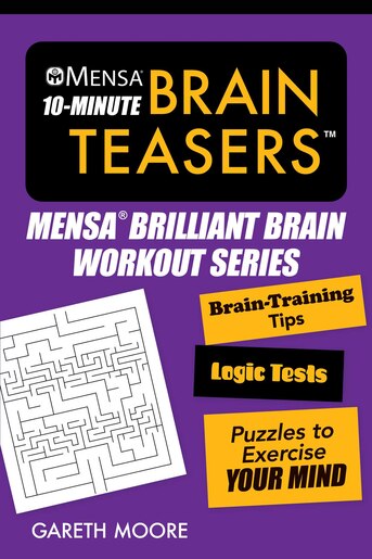 Mensa® 10-Minute Brain Teasers: Brain-Training Tips, Logic Tests, and Puzzles to Exercise Your Mind by American Mensa