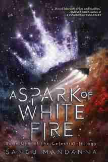 A Spark Of White Fire by Sangu Mandanna