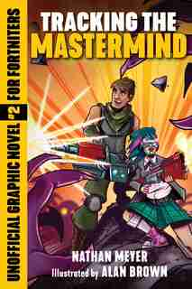 Tracking the Mastermind: Unofficial Graphic Novel #2 for Fortniters by Nathan Meyer