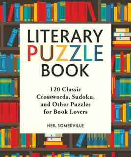 Literary Puzzle Book: 120 Classic Crosswords, Sudoku, and Other Puzzles for Book Lovers by Neil Somerville
