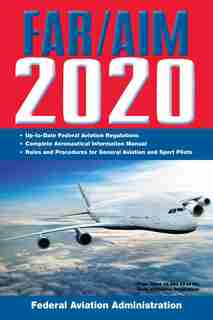 FAR/AIM 2020: Up-to-Date FAA Regulations / Aeronautical Information Manual by Federal Aviation Administration