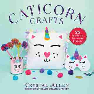 Caticorn Crafts: 25 Purr-fectly Enchanted Projects by Crystal Allen