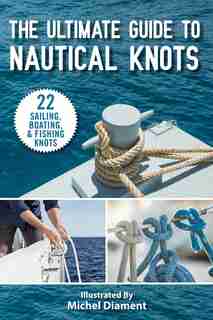 The Ultimate Guide To Nautical Knots by Michel Skyhorse Publishing