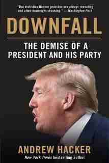 Downfall: The Demise Of A President And His Party by Andrew Hacker