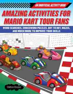 Amazing Activities for Fans of Mario Kart Tour: An Unofficial Activity Book-Word Searches, Crossword Puzzles, Dot to Dot, Mazes, and Brain Teasers by Boone Brian
