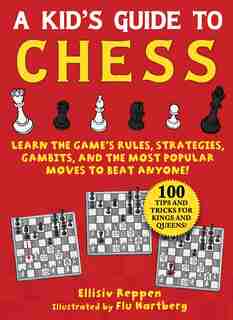 Kid's Guide to Chess: Learn the Game's Rules, Strategies, Gambits, and the Most Popular Moves to Beat Anyone!-100 Tips an by Ellisiv Reppen