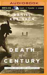 Death Of A Century: A Novel Of The Lost Generation by Daniel Robinson
