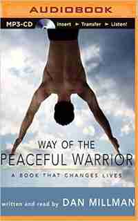 Way Of The Peaceful Warrior: A Book That Changes Lives by Dan Millman