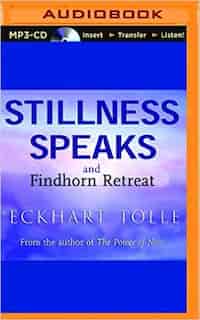 Stillness Speaks And The Findhorn Retreat by Eckhart Tolle