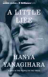 A Little Life: A Novel by Hanya Yanagihara