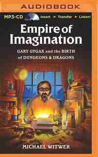 Empire of Imagination: Gary Gygax and the Birth of Dungeons & Dragons by Michael Witwer